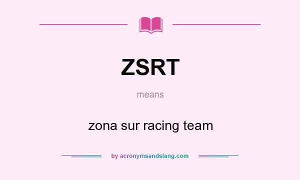 What does ZSRT mean? It stands for zona sur racing team