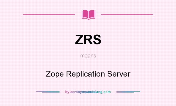 What does ZRS mean? It stands for Zope Replication Server