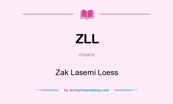 What does ZLL mean? It stands for Zak Lasemi Loess