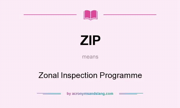What does ZIP mean? It stands for Zonal Inspection Programme