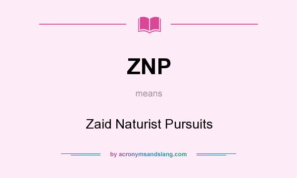 What does ZNP mean? It stands for Zaid Naturist Pursuits