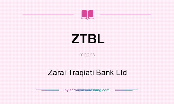 What does ZTBL mean? It stands for Zarai Traqiati Bank Ltd