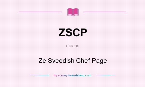 What does ZSCP mean? It stands for Ze Sveedish Chef Page