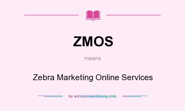 What does ZMOS mean? It stands for Zebra Marketing Online Services