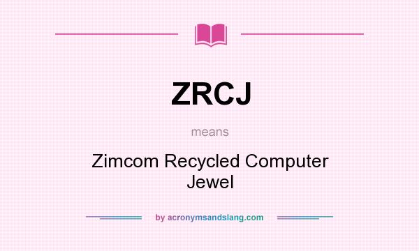 What does ZRCJ mean? It stands for Zimcom Recycled Computer Jewel