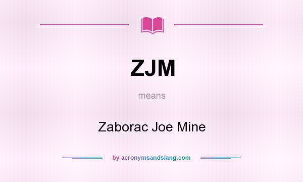 What does ZJM mean? It stands for Zaborac Joe Mine