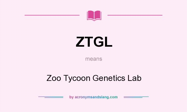 What does ZTGL mean? It stands for Zoo Tycoon Genetics Lab