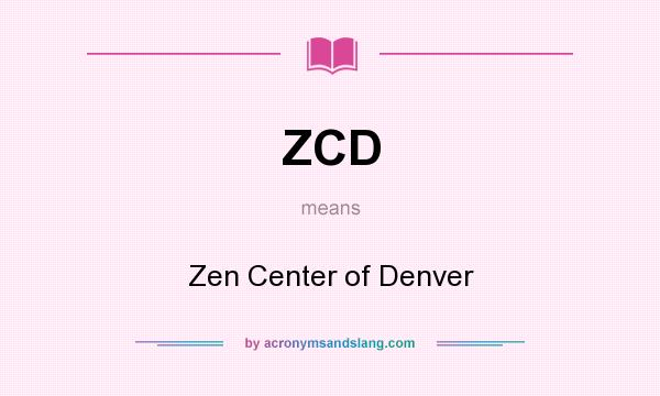 What does ZCD mean? It stands for Zen Center of Denver