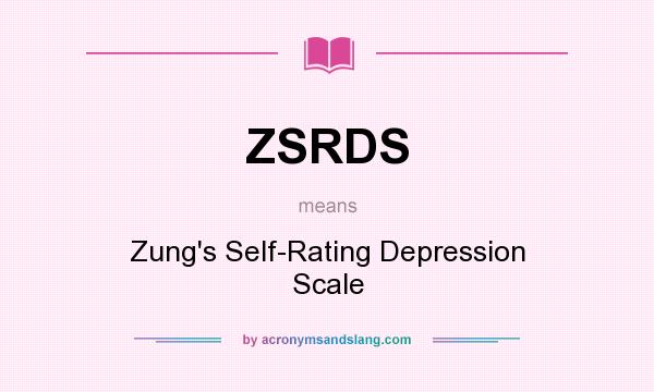 What does ZSRDS mean? It stands for Zung`s Self-Rating Depression Scale