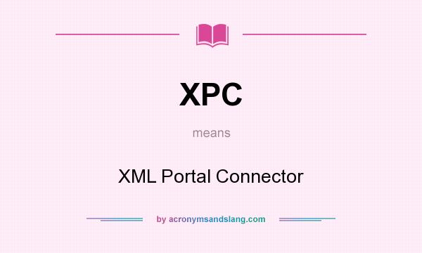 What does XPC mean? It stands for XML Portal Connector