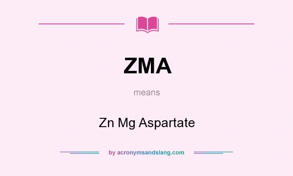 What does ZMA mean? It stands for Zn Mg Aspartate
