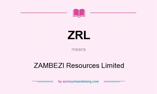 What does ZRL mean? It stands for ZAMBEZI Resources Limited