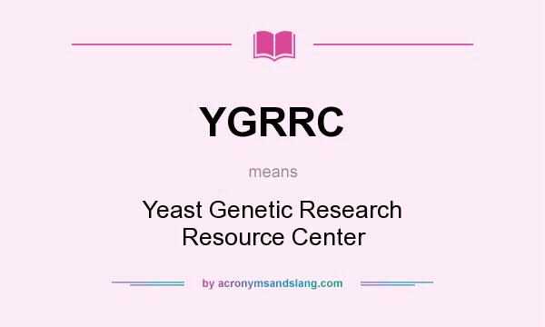 What does YGRRC mean? It stands for Yeast Genetic Research Resource Center