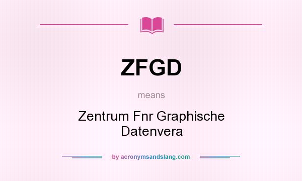 What does ZFGD mean? It stands for Zentrum Fnr Graphische Datenvera