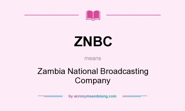 What does ZNBC mean? It stands for Zambia National Broadcasting Company