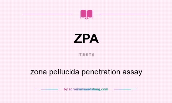 What does ZPA mean? It stands for zona pellucida penetration assay