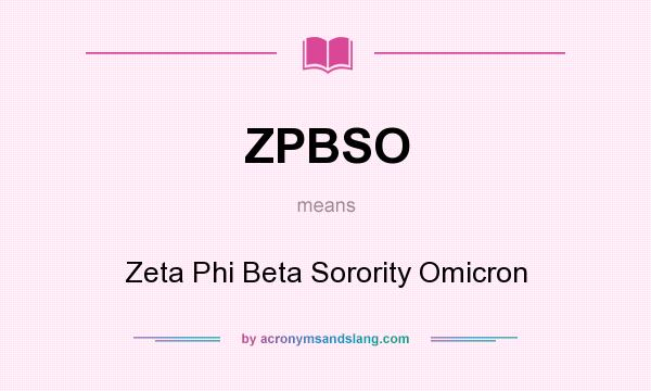 What does ZPBSO mean? It stands for Zeta Phi Beta Sorority Omicron