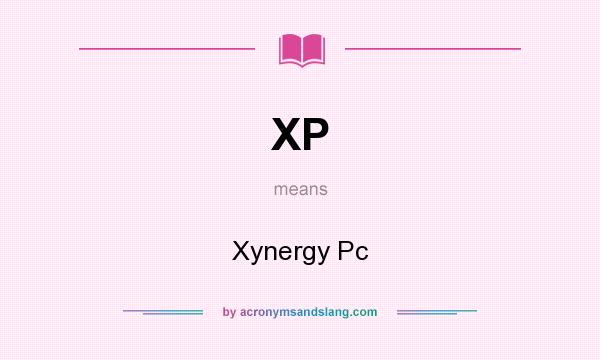 What does XP mean? It stands for Xynergy Pc