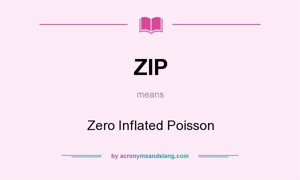 What does ZIP mean? It stands for Zero Inflated Poisson