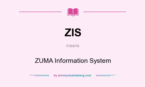 What does ZIS mean? It stands for ZUMA Information System