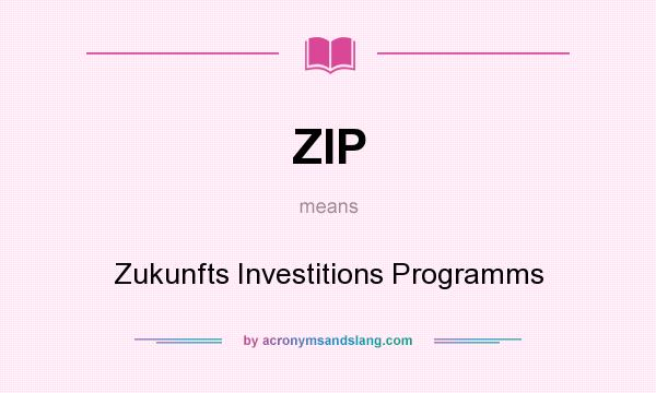 What does ZIP mean? It stands for Zukunfts Investitions Programms