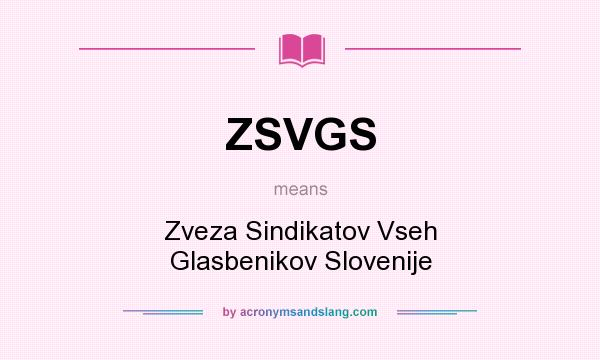What does ZSVGS mean? It stands for Zveza Sindikatov Vseh Glasbenikov Slovenije