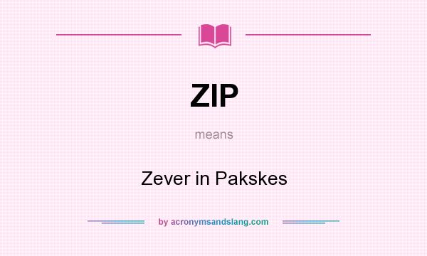 What does ZIP mean? It stands for Zever in Pakskes