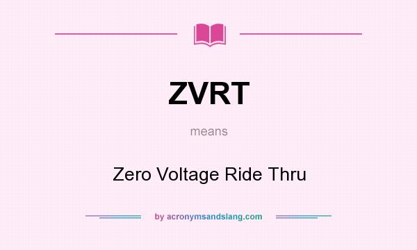 What does ZVRT mean? It stands for Zero Voltage Ride Thru