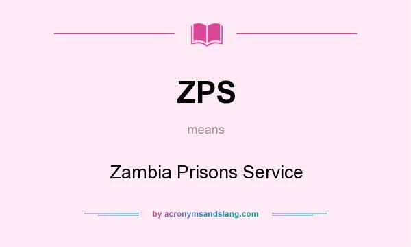 What does ZPS mean? It stands for Zambia Prisons Service
