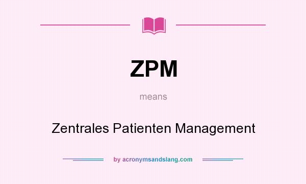 What does ZPM mean? It stands for Zentrales Patienten Management