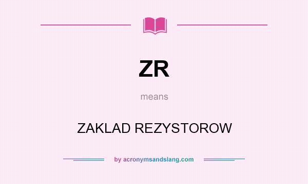 What does ZR mean? It stands for ZAKLAD REZYSTOROW