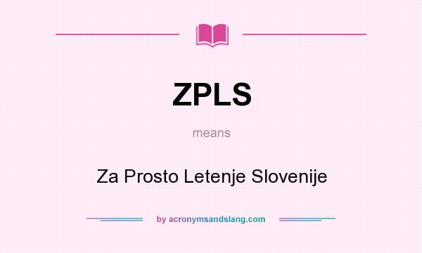 What does ZPLS mean? It stands for Za Prosto Letenje Slovenije