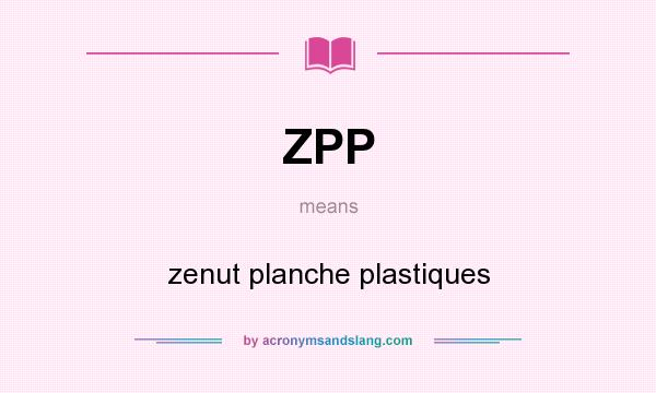 What does ZPP mean? It stands for zenut planche plastiques