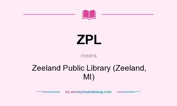 What does ZPL mean? It stands for Zeeland Public Library (Zeeland, MI)