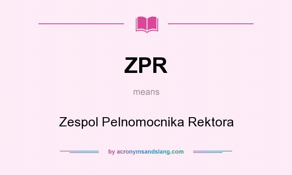 What does ZPR mean? It stands for Zespol Pelnomocnika Rektora