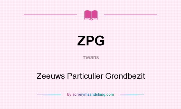 What does ZPG mean? It stands for Zeeuws Particulier Grondbezit