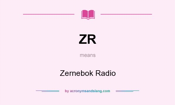 What does ZR mean? It stands for Zernebok Radio
