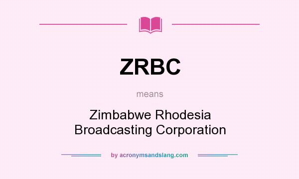 What does ZRBC mean? It stands for Zimbabwe Rhodesia Broadcasting Corporation