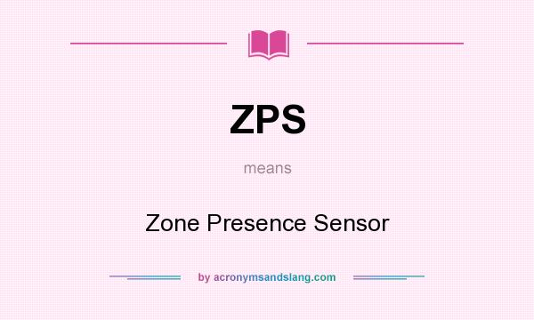 What does ZPS mean? It stands for Zone Presence Sensor