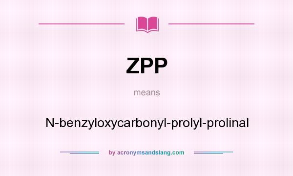 What does ZPP mean? It stands for N-benzyloxycarbonyl-prolyl-prolinal