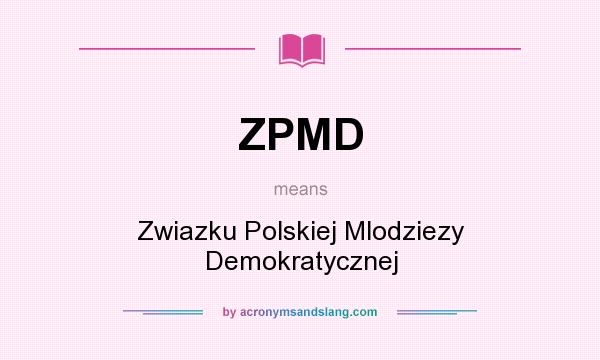 What does ZPMD mean? It stands for Zwiazku Polskiej Mlodziezy Demokratycznej