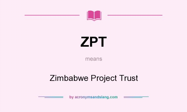 What does ZPT mean? It stands for Zimbabwe Project Trust