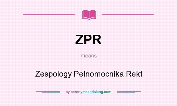 What does ZPR mean? It stands for Zespology Pelnomocnika Rekt