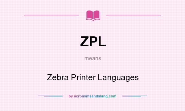 What does ZPL mean? It stands for Zebra Printer Languages