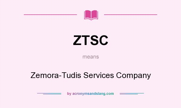 What does ZTSC mean? It stands for Zemora-Tudis Services Company