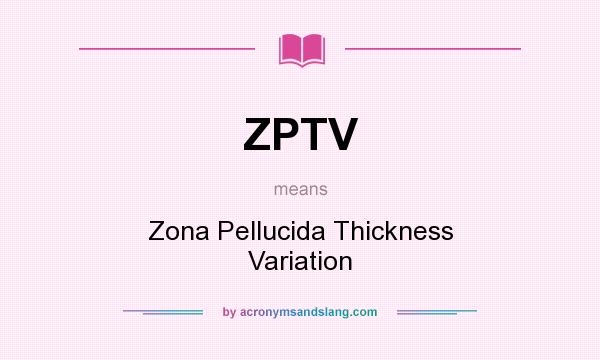 What does ZPTV mean? It stands for Zona Pellucida Thickness Variation
