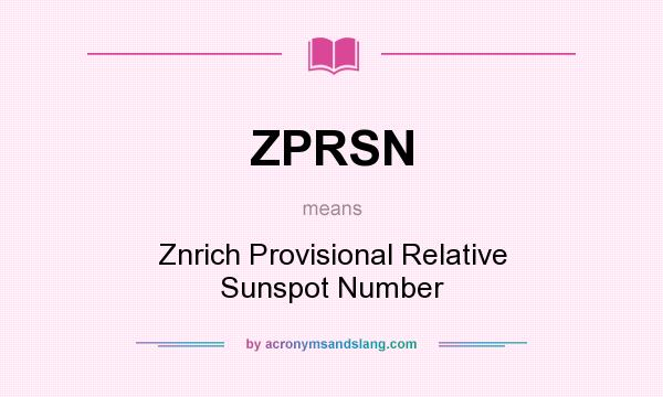 What does ZPRSN mean? It stands for Znrich Provisional Relative Sunspot Number