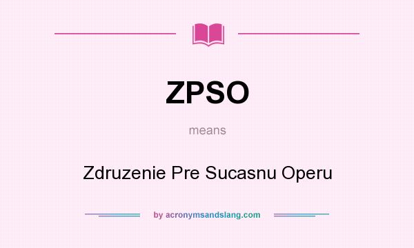 What does ZPSO mean? It stands for Zdruzenie Pre Sucasnu Operu