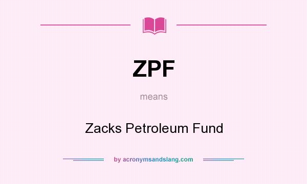 What does ZPF mean? It stands for Zacks Petroleum Fund