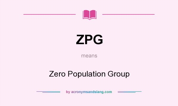 What does ZPG mean? It stands for Zero Population Group